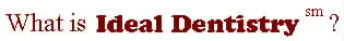 What is Ideal Dentistry ?